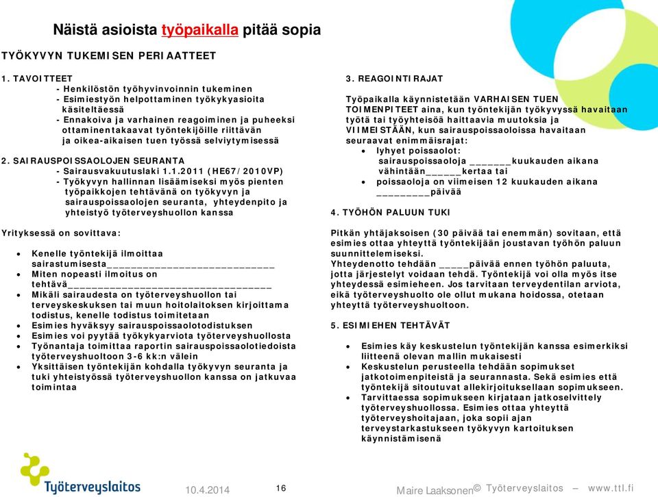 riittävän ja oikea-aikaisen tuen työssä selviytymisessä 2. SAIRAUSPOISSAOLOJEN SEURANTA - Sairausvakuutuslaki 1.