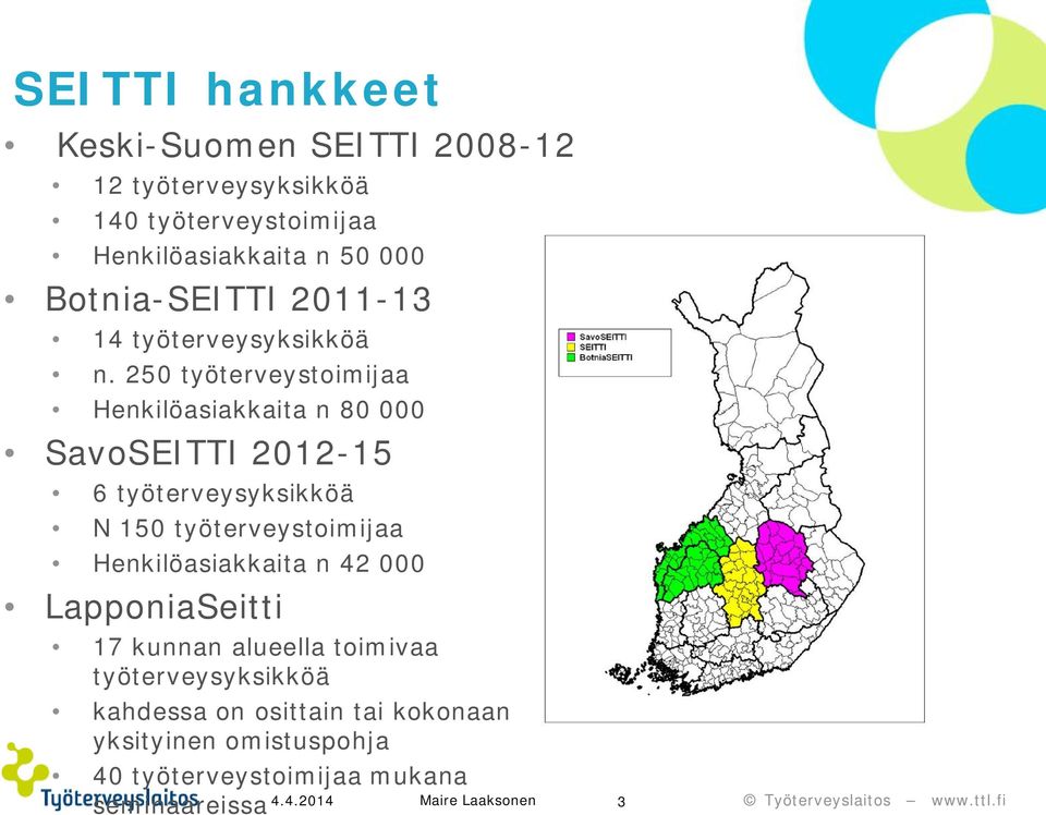 250 työterveystoimijaa Henkilöasiakkaita n 80 000 SavoSEITTI 2012-15 6 työterveysyksikköä N 150 työterveystoimijaa