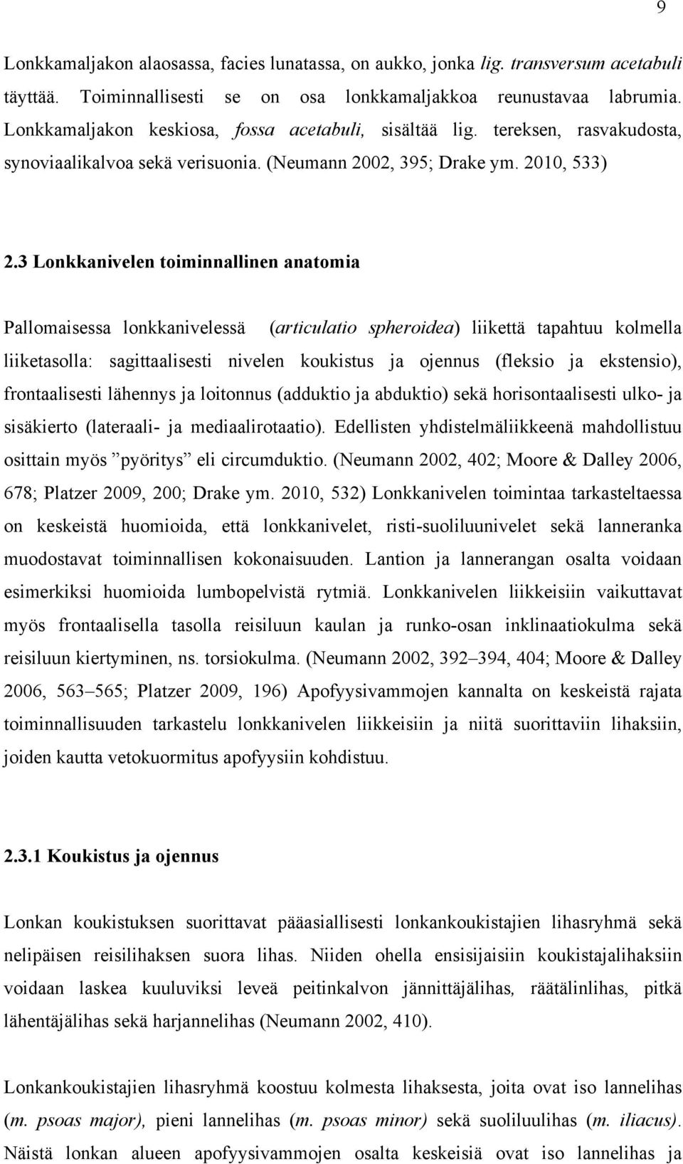 3 Lonkkanivelen toiminnallinen anatomia Pallomaisessa lonkkanivelessä (articulatio spheroidea) liikettä tapahtuu kolmella liiketasolla: sagittaalisesti nivelen koukistus ja ojennus (fleksio ja