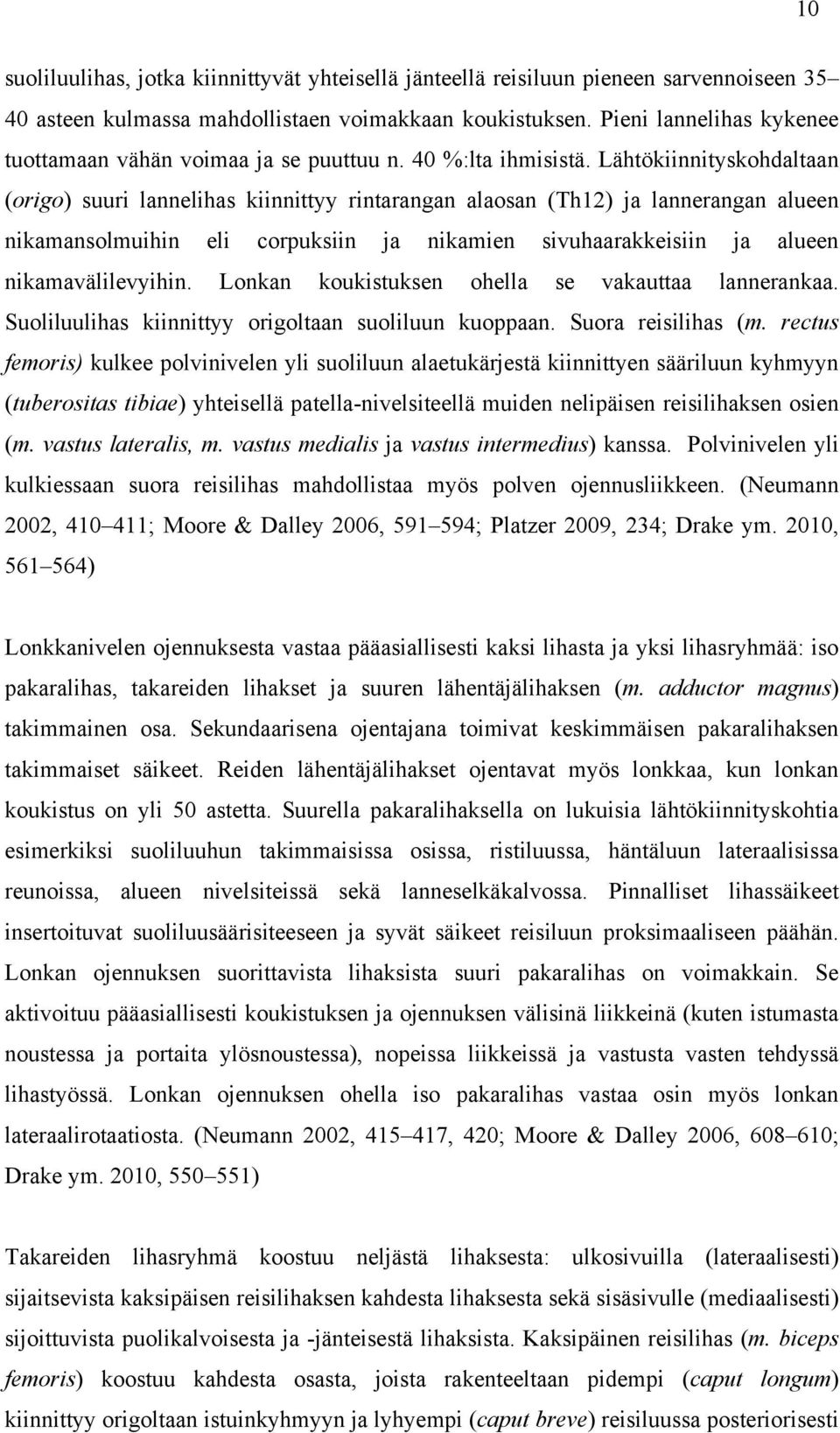 Lähtökiinnityskohdaltaan (origo) suuri lannelihas kiinnittyy rintarangan alaosan (Th12) ja lannerangan alueen nikamansolmuihin eli corpuksiin ja nikamien sivuhaarakkeisiin ja alueen