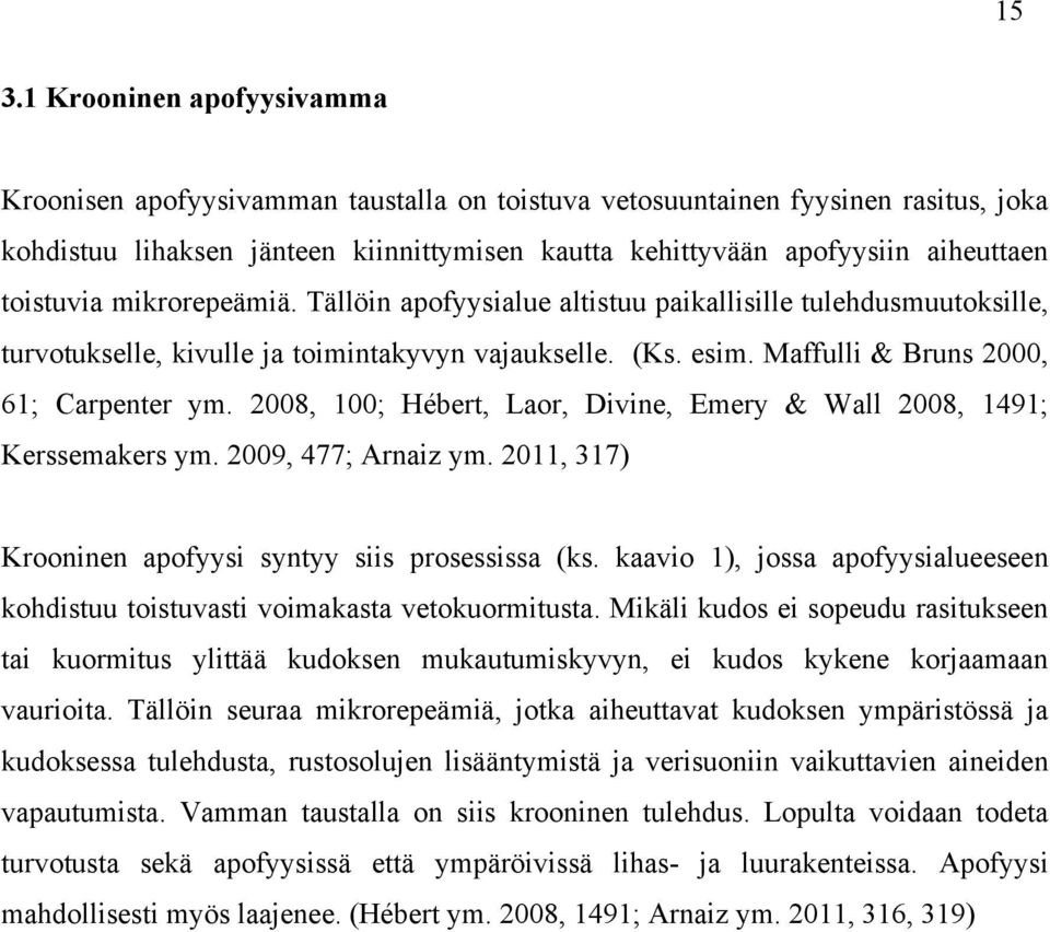 2008, 100; Hébert, Laor, Divine, Emery & Wall 2008, 1491; Kerssemakers ym. 2009, 477; Arnaiz ym. 2011, 317) Krooninen apofyysi syntyy siis prosessissa (ks.