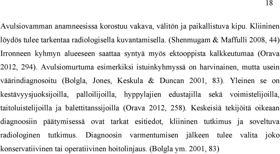 Avulsiomurtuma esimerkiksi istuinkyhmyssä on harvinainen, mutta usein väärindiagnosoitu (Bolgla, Jones, Keskula & Duncan 2001, 83).