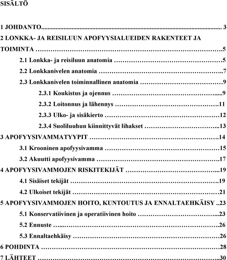 ..13 3 APOFYYSIVAMMATYYPIT.14 3.1 Krooninen apofyysivamma 15 3.2 Akuutti apofyysivamma.17 4 APOFYYSIVAMMOJEN RISKITEKIJÄT...19 4.