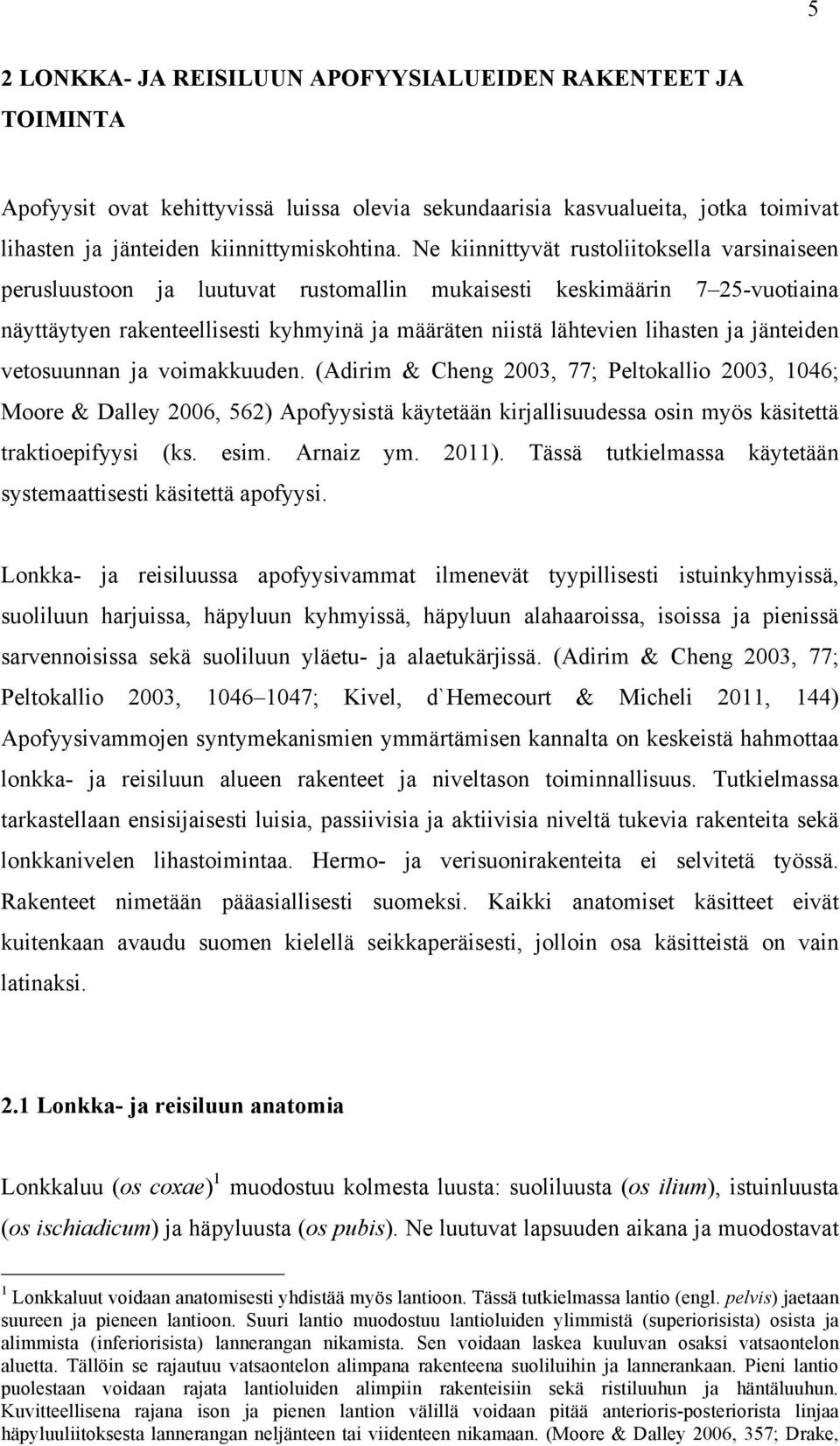 ja jänteiden vetosuunnan ja voimakkuuden. (Adirim & Cheng 2003, 77; Peltokallio 2003, 1046; Moore & Dalley 2006, 562) Apofyysistä käytetään kirjallisuudessa osin myös käsitettä traktioepifyysi (ks.