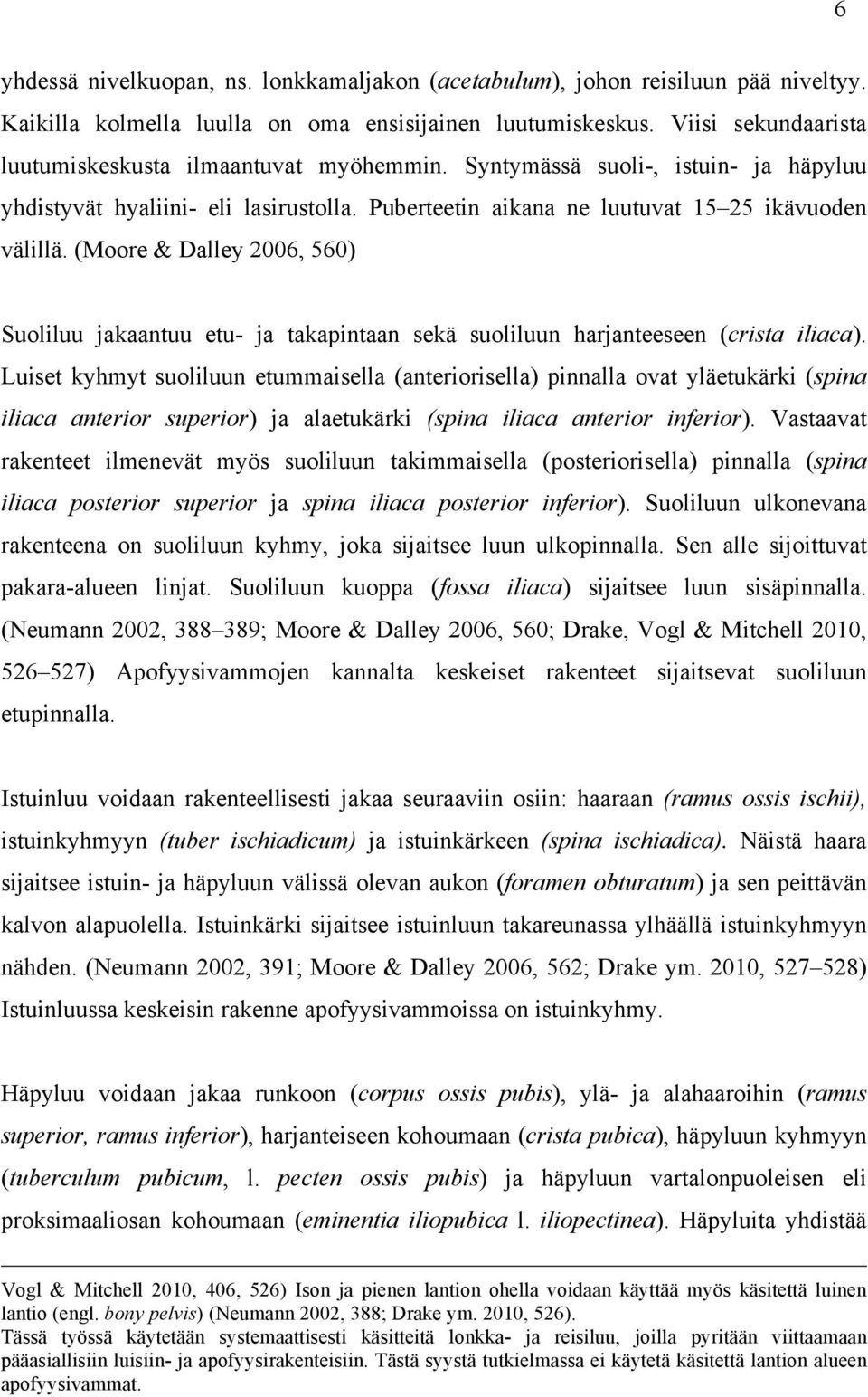 (Moore & Dalley 2006, 560) Suoliluu jakaantuu etu- ja takapintaan sekä suoliluun harjanteeseen (crista iliaca).