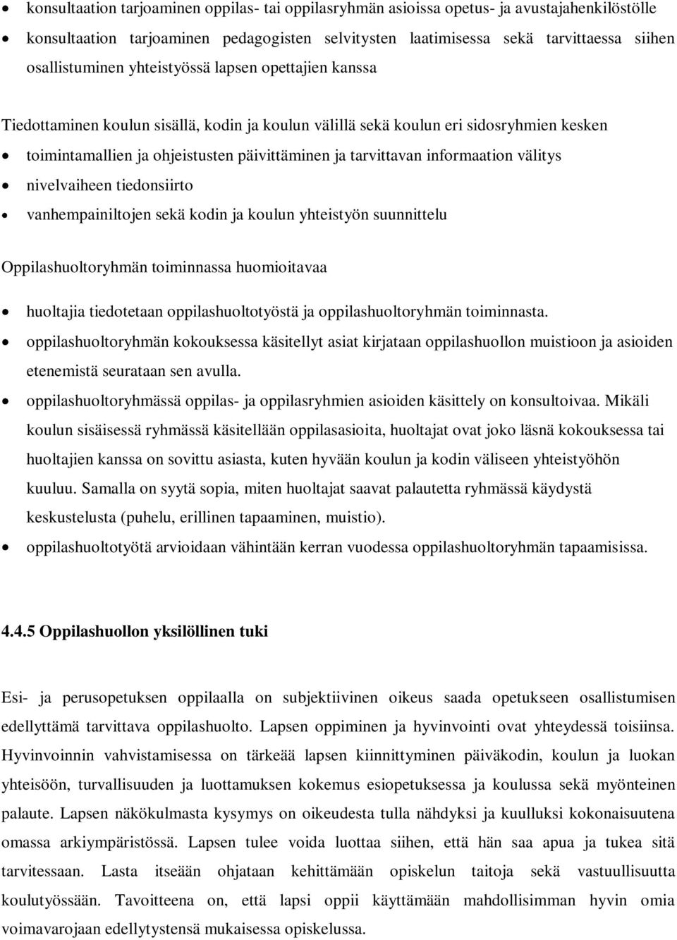 informaation välitys nivelvaiheen tiedonsiirto vanhempainiltojen sekä kodin ja koulun yhteistyön suunnittelu Oppilashuoltoryhmän toiminnassa huomioitavaa huoltajia tiedotetaan oppilashuoltotyöstä ja