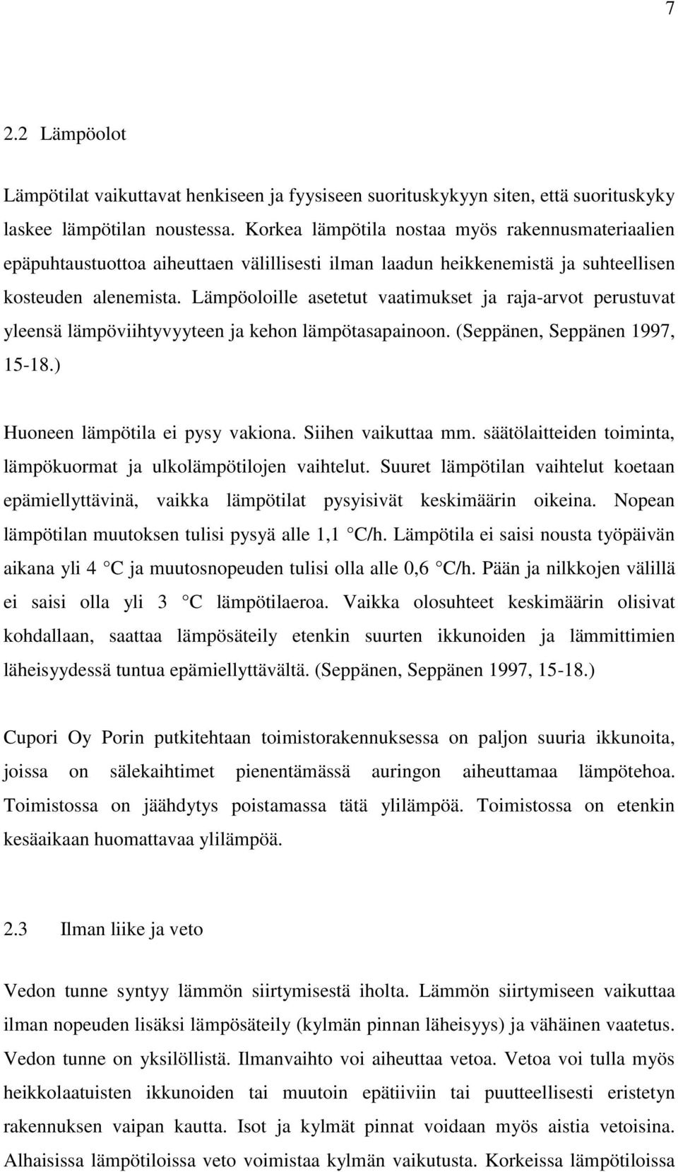 Lämpöoloille asetetut vaatimukset ja raja-arvot perustuvat yleensä lämpöviihtyvyyteen ja kehon lämpötasapainoon. (Seppänen, Seppänen 1997, 15-18.) Huoneen lämpötila ei pysy vakiona.