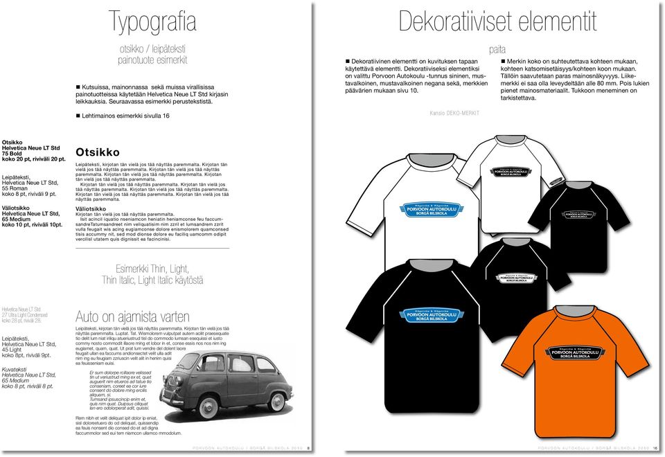 Dekoratiiviseksi elementiksi on valittu Porvoon Autokoulu -tunnus sininen, mustavalkoinen, mustavalkoinen negana sekä, merkkien päävärien mukaan sivu 10.