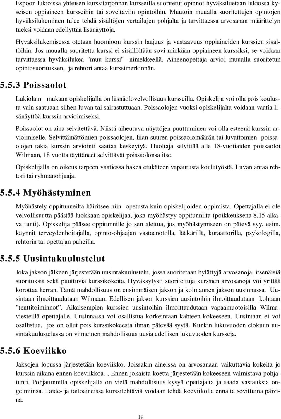 Hyväksilukemisessa otetaan huomioon kurssin laajuus ja vastaavuus oppiaineiden kurssien sisältöihin.