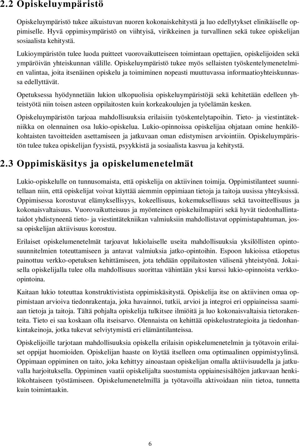 Lukioympäristön tulee luoda puitteet vuorovaikutteiseen toimintaan opettajien, opiskelijoiden sekä ympäröivän yhteiskunnan välille.