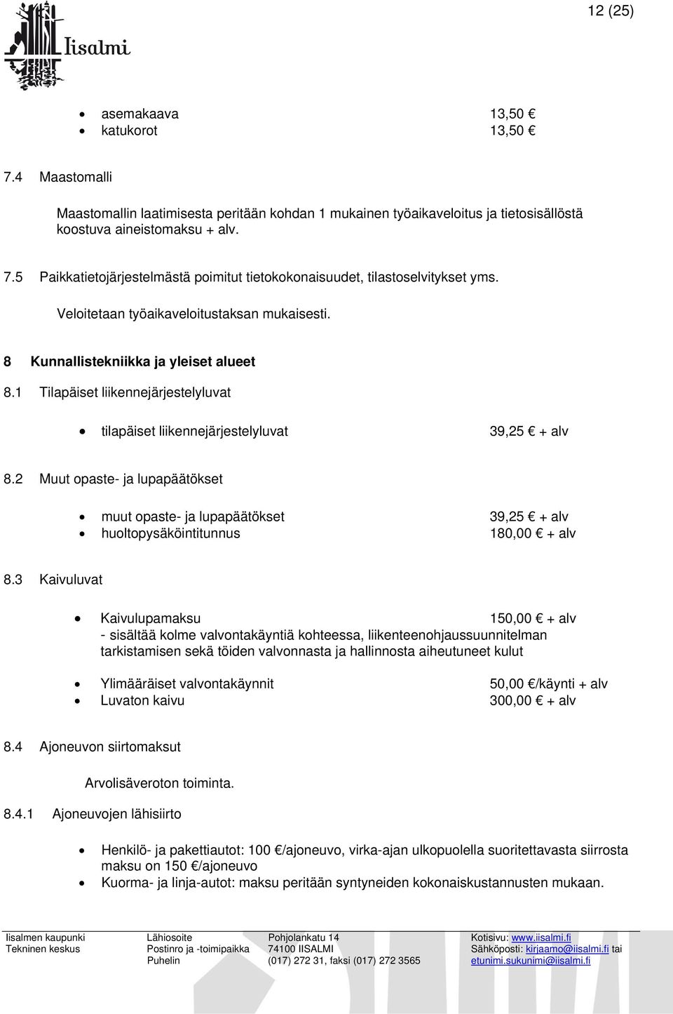 2 Muut opaste- ja lupapäätökset muut opaste- ja lupapäätökset 39,25 + alv huoltopysäköintitunnus 180,00 + alv 8.