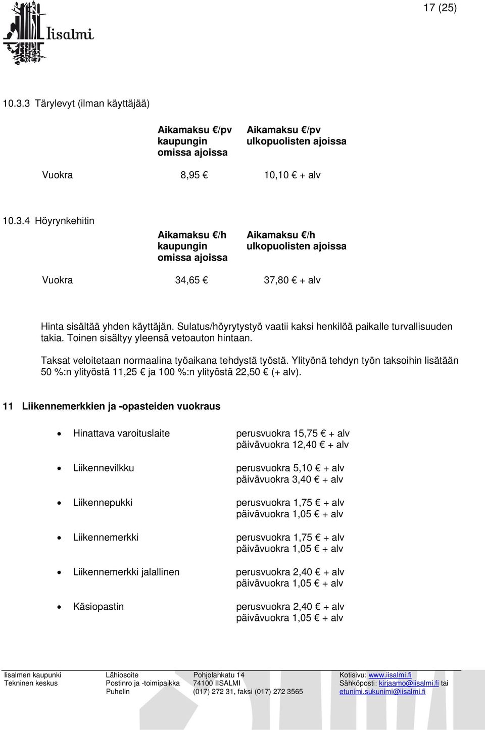 Ylityönä tehdyn työn taksoihin lisätään 50 %:n ylityöstä 11,25 ja 100 %:n ylityöstä 22,50 (+ alv).