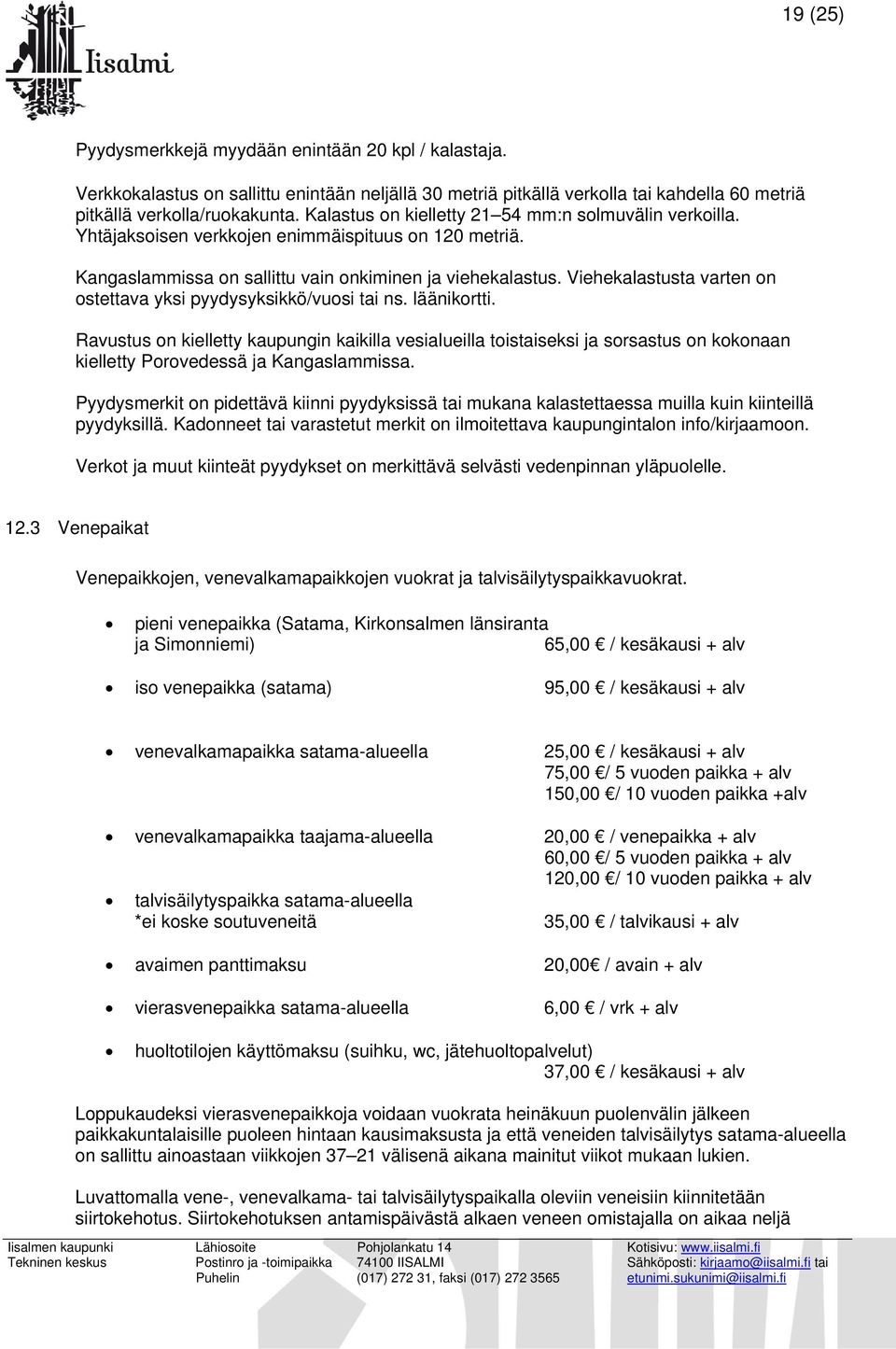 Viehekalastusta varten on ostettava yksi pyydysyksikkö/vuosi tai ns. läänikortti.