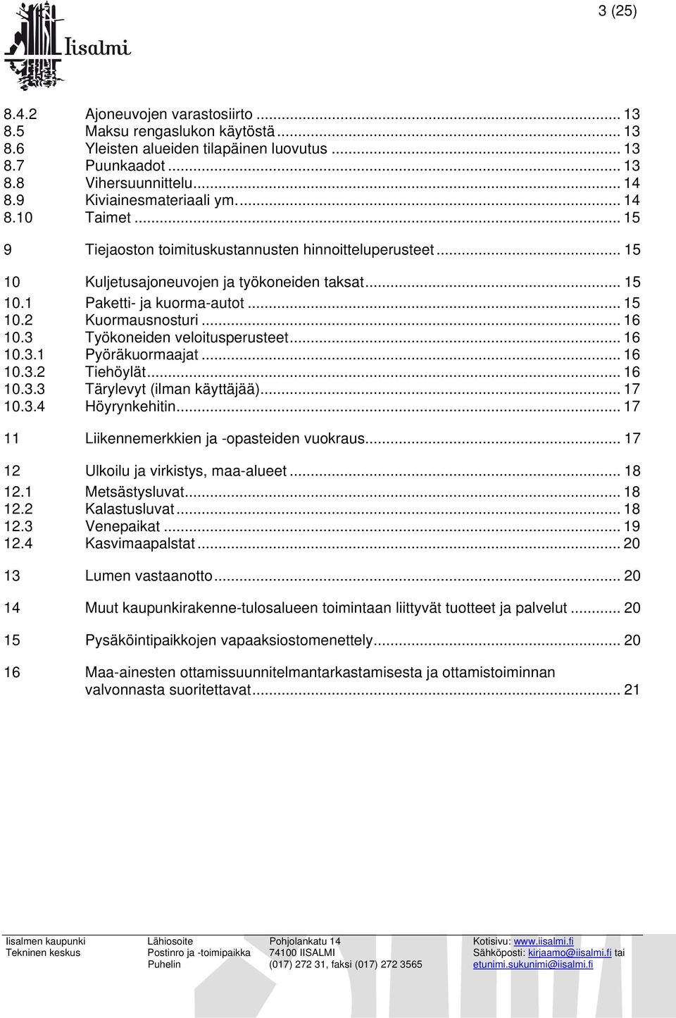 .. 16 10.3 Työkoneiden veloitusperusteet... 16 10.3.1 Pyöräkuormaajat... 16 10.3.2 Tiehöylät... 16 10.3.3 Tärylevyt (ilman käyttäjää)... 17 10.3.4 Höyrynkehitin.