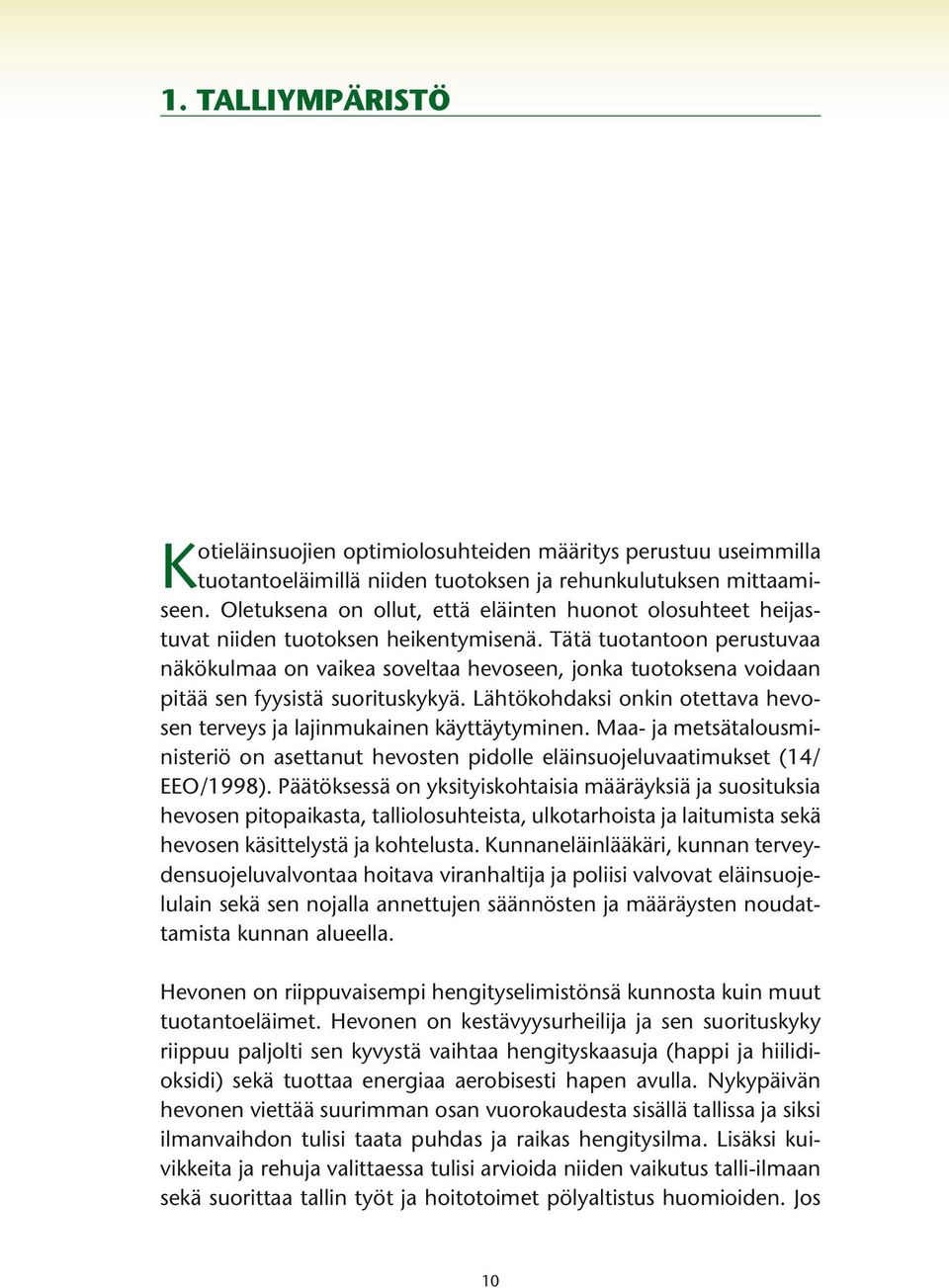 Tätä tuotantoon perustuvaa näkökulmaa on vaikea soveltaa hevoseen, jonka tuotoksena voidaan pitää sen fyysistä suorituskykyä.