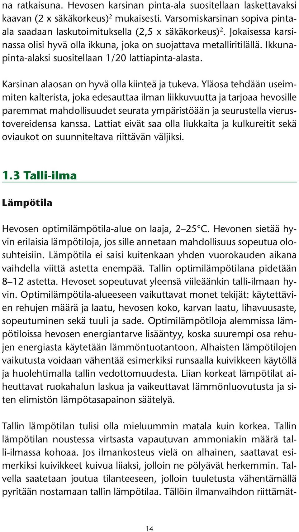 Yläosa tehdään useimmiten kalterista, joka edesauttaa ilman liikkuvuutta ja tarjoaa hevosille paremmat mahdollisuudet seurata ympäristöään ja seurustella vierustovereidensa kanssa.