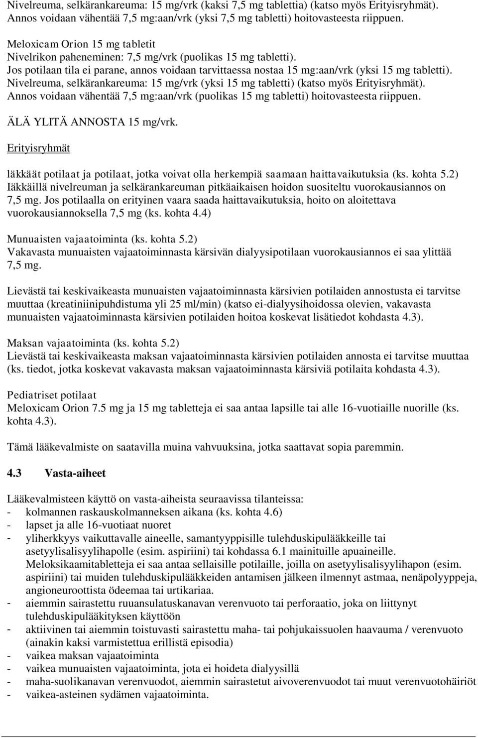 Nivelreuma, selkärankareuma: 15 mg/vrk (yksi 15 mg tabletti) (katso myös Erityisryhmät). Annos voidaan vähentää 7,5 mg:aan/vrk (puolikas 15 mg tabletti) hoitovasteesta riippuen.