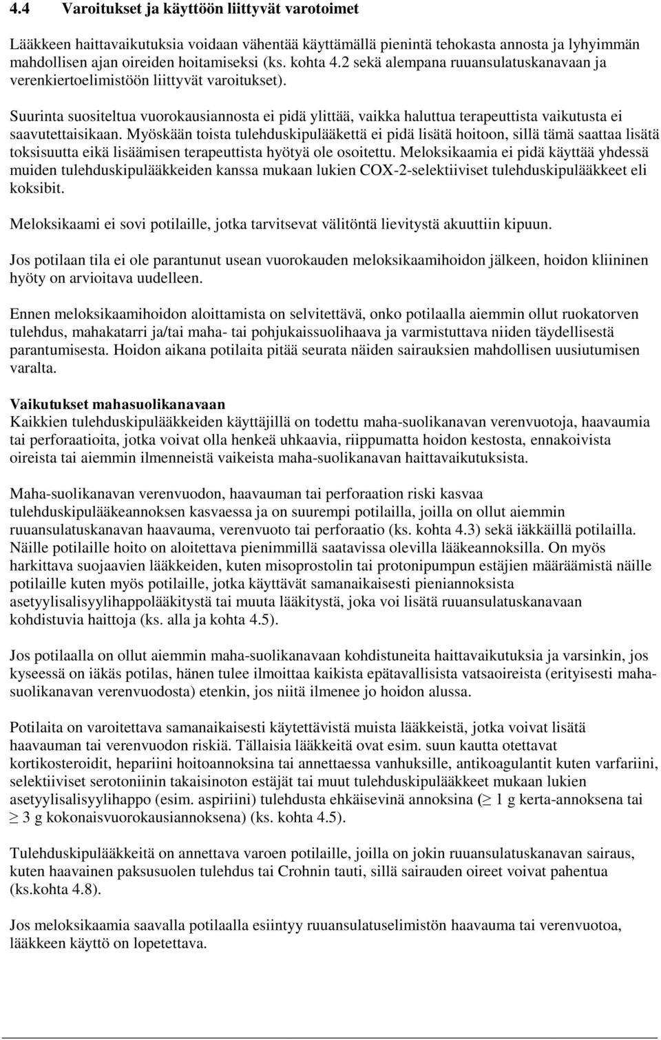 Suurinta suositeltua vuorokausiannosta ei pidä ylittää, vaikka haluttua terapeuttista vaikutusta ei saavutettaisikaan.