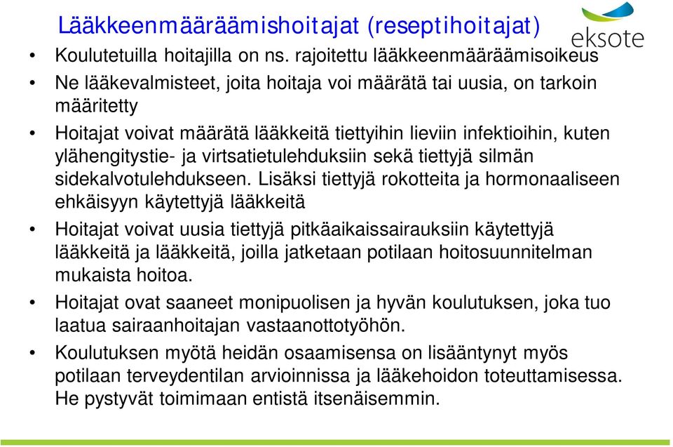 ylähengitystie- ja virtsatietulehduksiin sekä tiettyjä silmän sidekalvotulehdukseen.