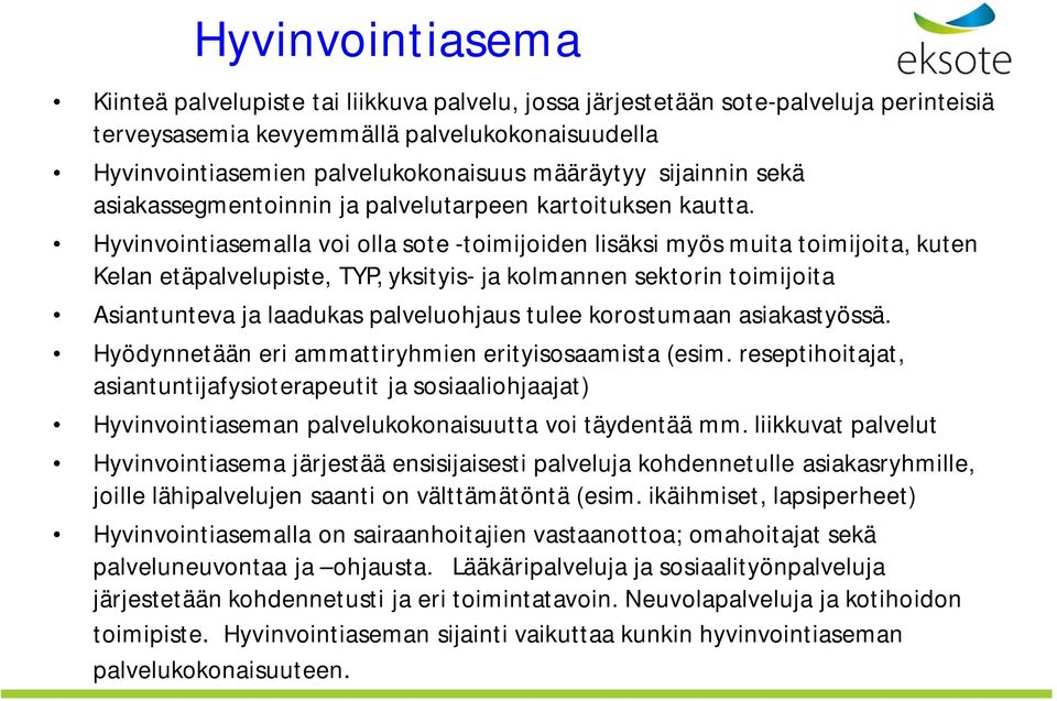 Hyvinvointiasemalla voi olla sote -toimijoiden lisäksi myös muita toimijoita, kuten Kelan etäpalvelupiste, TYP, yksityis- ja kolmannen sektorin toimijoita Asiantunteva ja laadukas palveluohjaus tulee