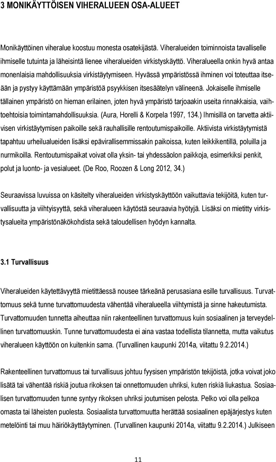 Hyvässä ympäristössä ihminen voi toteuttaa itseään ja pystyy käyttämään ympäristöä psyykkisen itsesäätelyn välineenä.