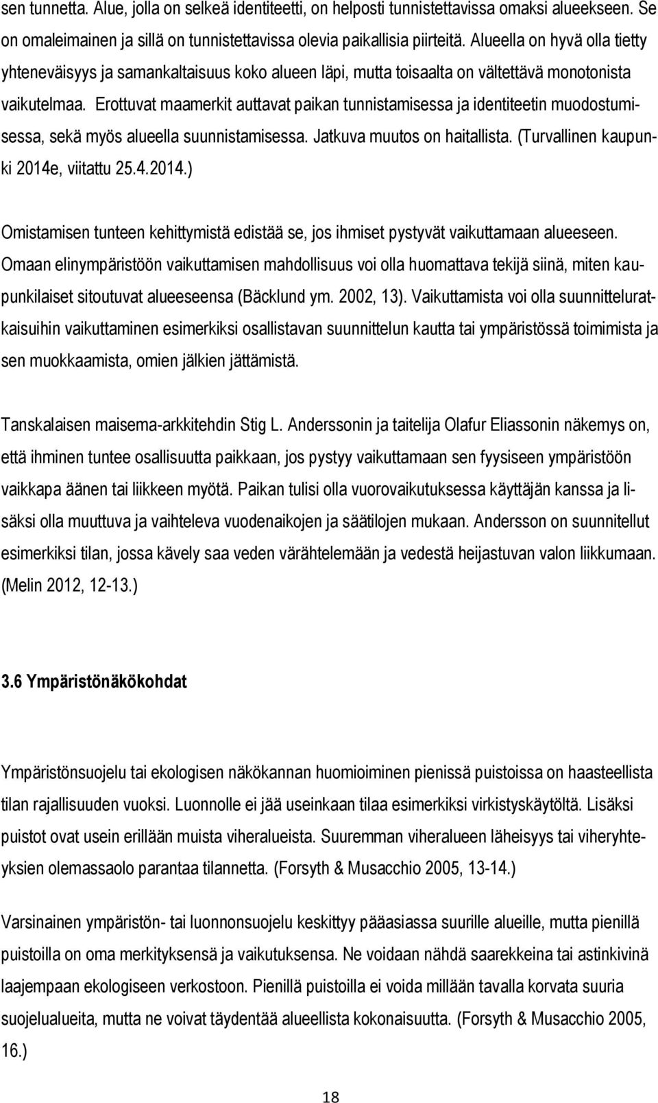 Erottuvat maamerkit auttavat paikan tunnistamisessa ja identiteetin muodostumisessa, sekä myös alueella suunnistamisessa. Jatkuva muutos on haitallista. (Turvallinen kaupunki 2014e