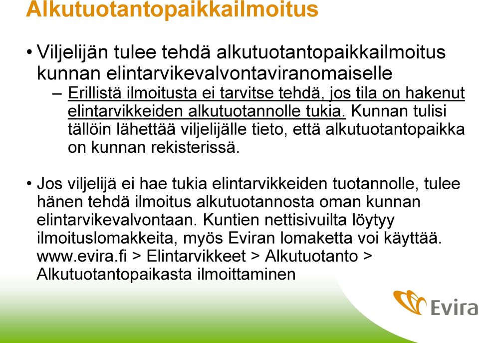 Kunnan tulisi tällöin lähettää viljelijälle tieto, että alkutuotantopaikka on kunnan rekisterissä.