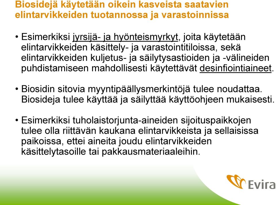 desinfiointiaineet. Biosidin sitovia myyntipäällysmerkintöjä tulee noudattaa. Biosideja tulee käyttää ja säilyttää käyttöohjeen mukaisesti.