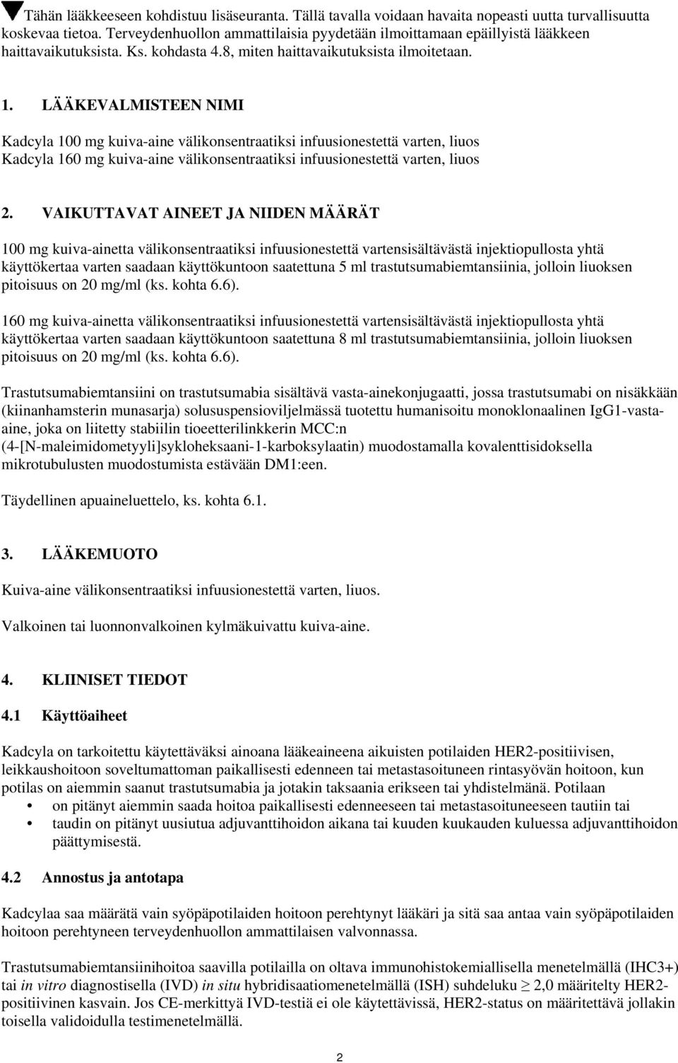 LÄÄKEVALMISTEEN NIMI Kadcyla 100 mg kuiva-aine välikonsentraatiksi infuusionestettä varten, liuos Kadcyla 160 mg kuiva-aine välikonsentraatiksi infuusionestettä varten, liuos 2.