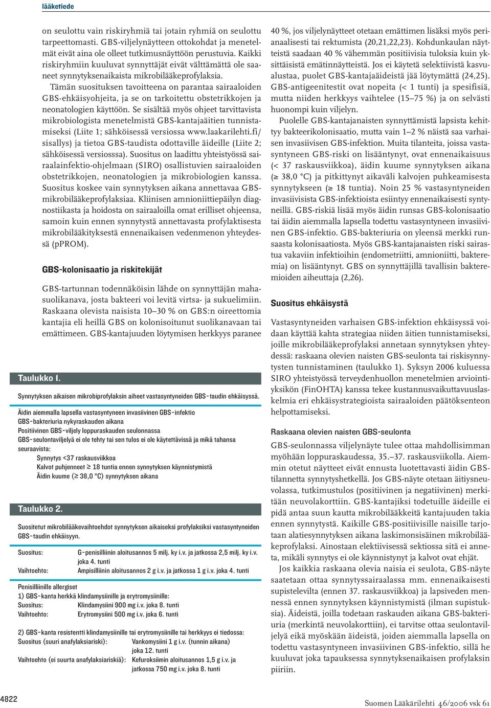 Tämän suosituksen tavoitteena on parantaa sairaaloiden GBS-ehkäisyohjeita, ja se on tarkoitettu obstetrikkojen ja neonatologien käyttöön.