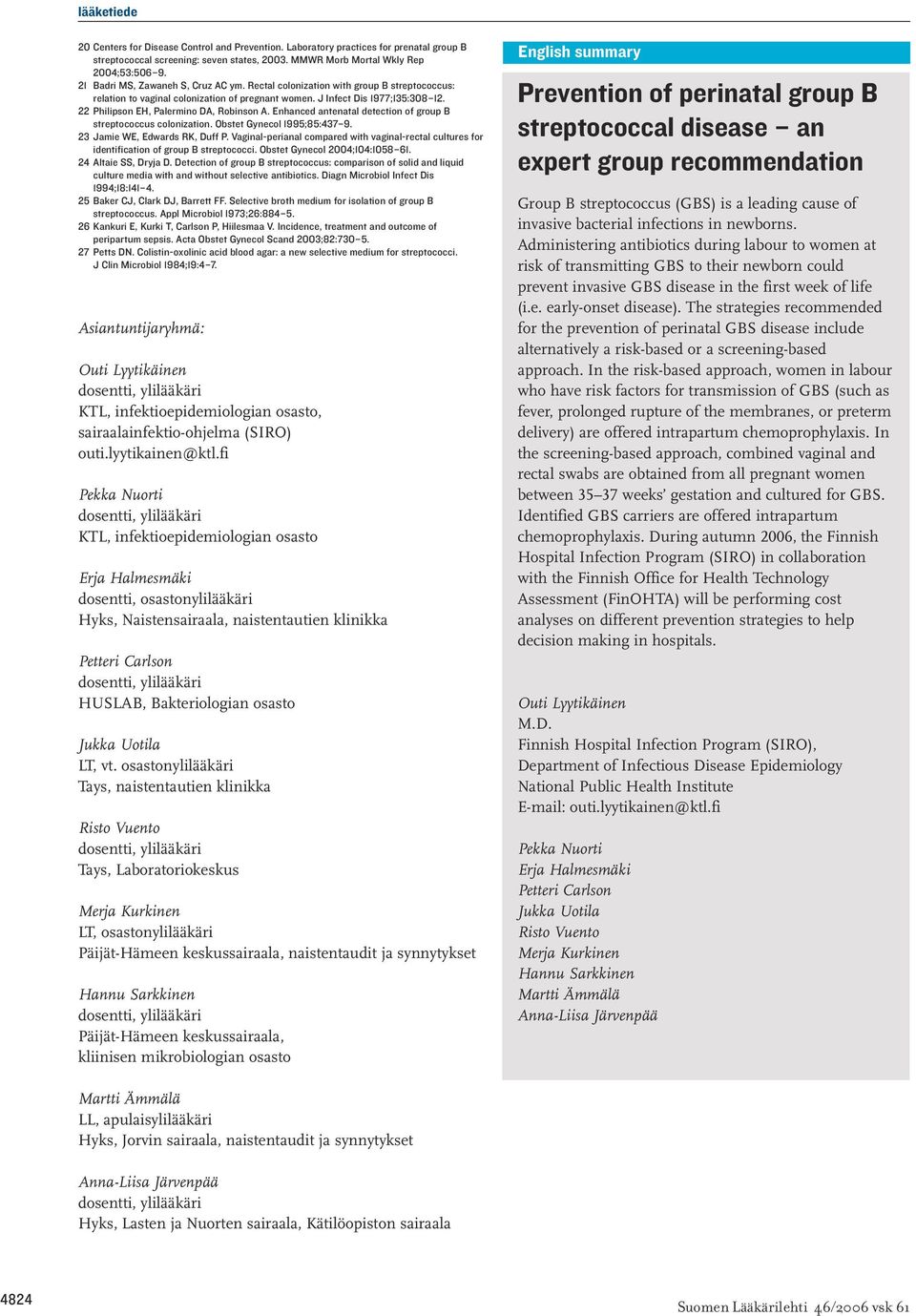 22 Philipson EH, Palermino DA, Robinson A. Enhanced antenatal detection of group B streptococcus colonization. Obstet Gynecol 1995;85:437 9. 23 Jamie WE, Edwards RK, Duff P.