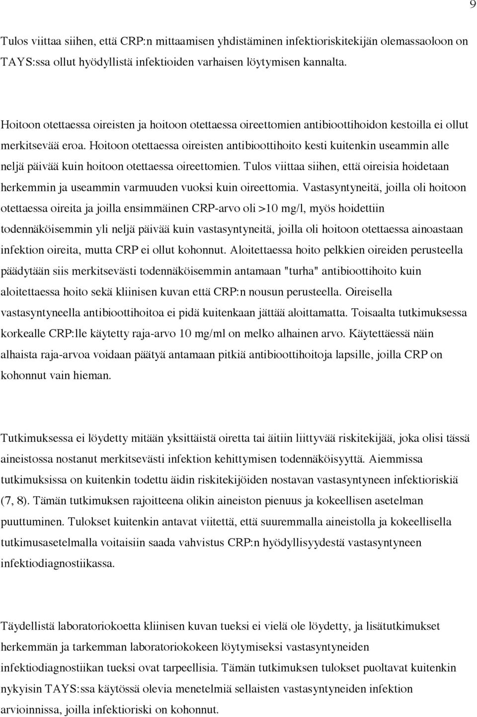 Hoitoon otettaessa oireisten antibioottihoito kesti kuitenkin useammin alle neljä päivää kuin hoitoon otettaessa oireettomien.