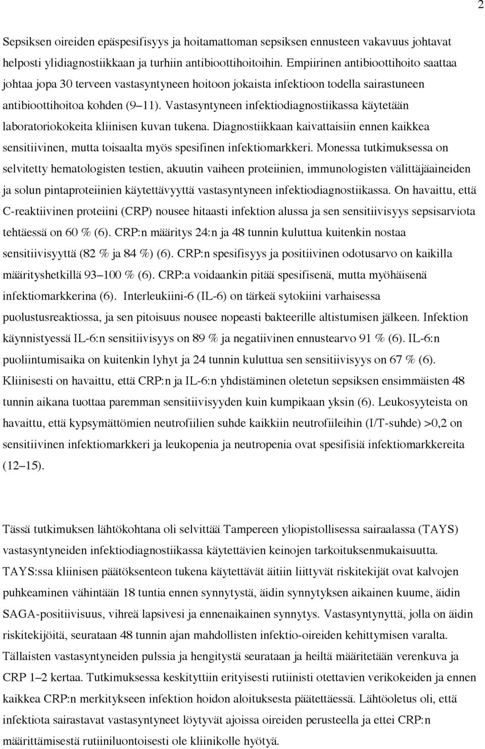 Vastasyntyneen infektiodiagnostiikassa käytetään laboratoriokokeita kliinisen kuvan tukena. Diagnostiikkaan kaivattaisiin ennen kaikkea sensitiivinen, mutta toisaalta myös spesifinen infektiomarkkeri.