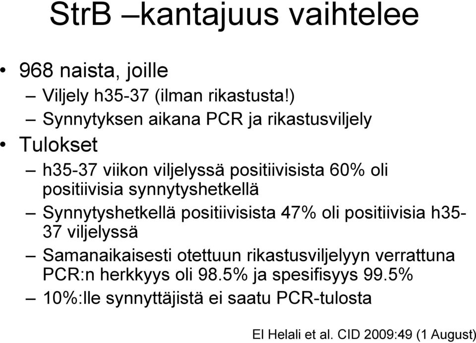 synnytyshetkellä Synnytyshetkellä positiivisista 47% oli positiivisia h35-37 viljelyssä Samanaikaisesti otettuun