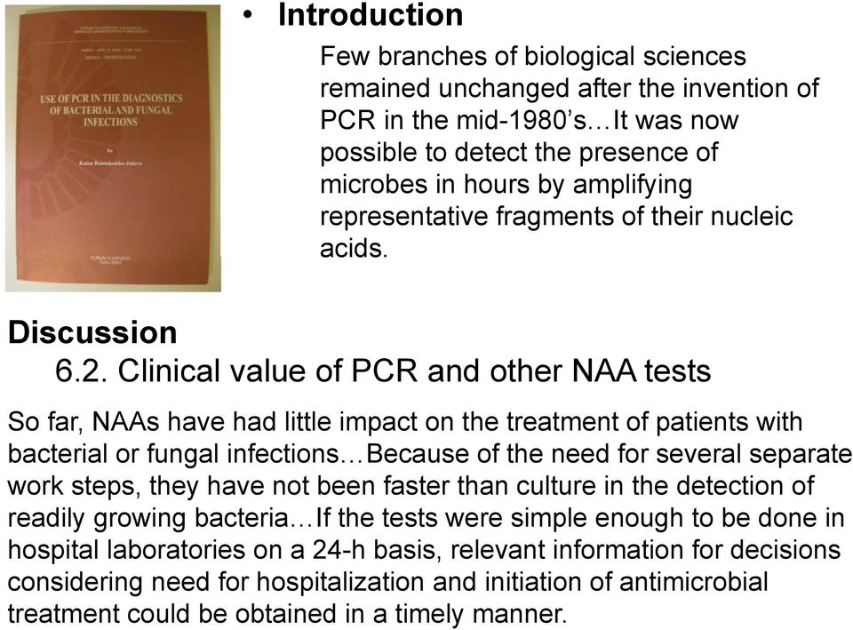 Clinical value of PCR and other NAA tests So far, NAAs have had little impact on the treatment of patients with bacterial or fungal infections Because of the need for several separate work