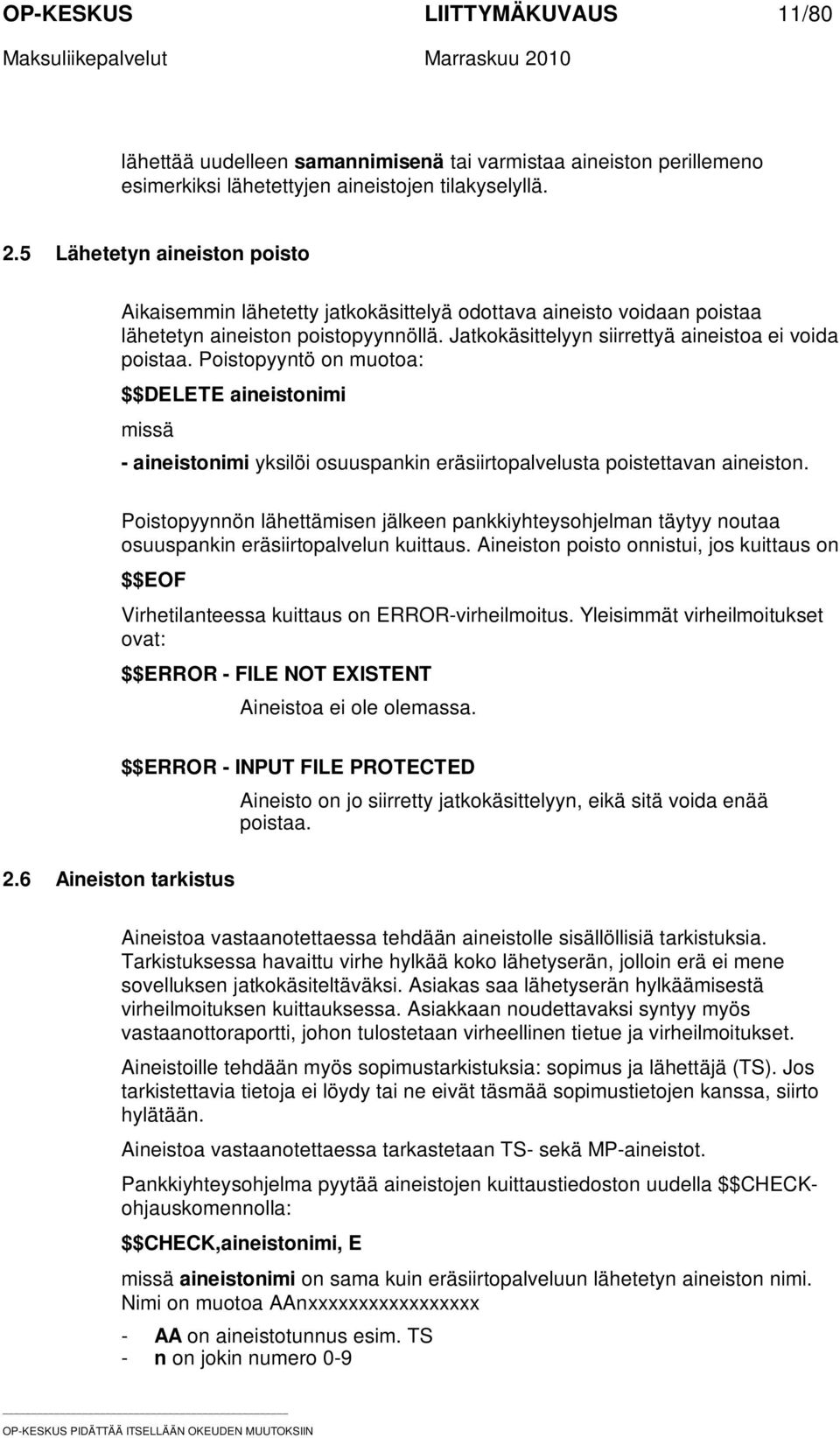 Poistopyyntö on muotoa: $$DELETE aineistonimi missä - aineistonimi yksilöi osuuspankin eräsiirtopalvelusta poistettavan aineiston.