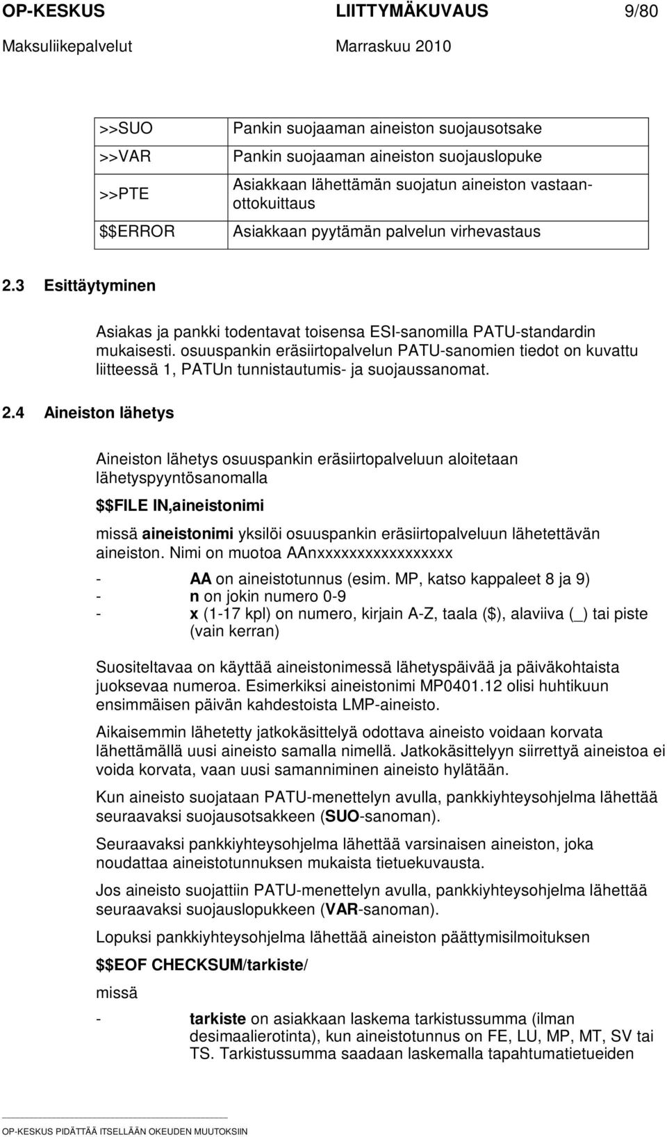osuuspankin eräsiirtopalvelun PATU-sanomien tiedot on kuvattu liitteessä 1, PATUn tunnistautumis- ja suojaussanomat.
