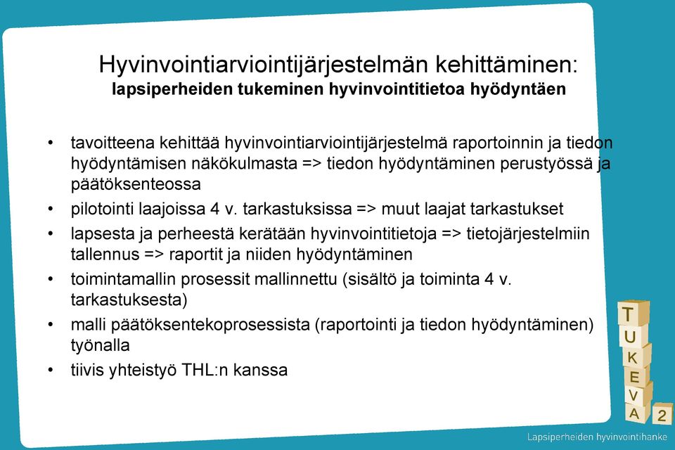 tarkastuksissa => muut laajat tarkastukset lapsesta ja perheestä kerätään hyvinvointitietoja => tietojärjestelmiin tallennus => raportit ja niiden