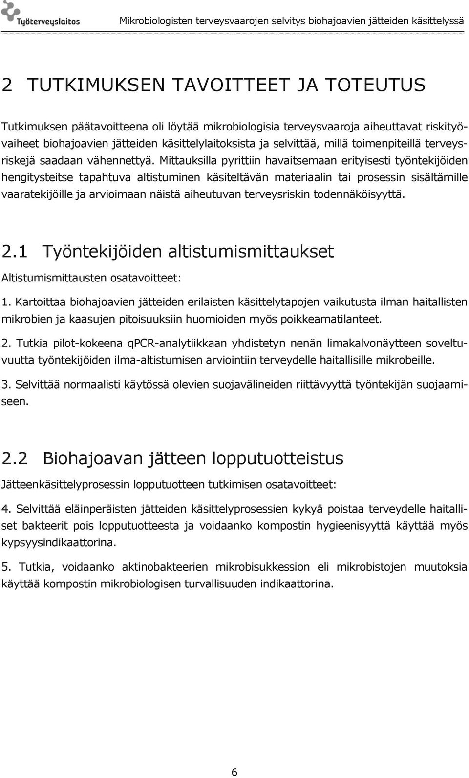 Mittauksilla pyrittiin havaitsemaan erityisesti työntekijöiden hengitysteitse tapahtuva altistuminen käsiteltävän materiaalin tai prosessin sisältämille vaaratekijöille ja arvioimaan näistä