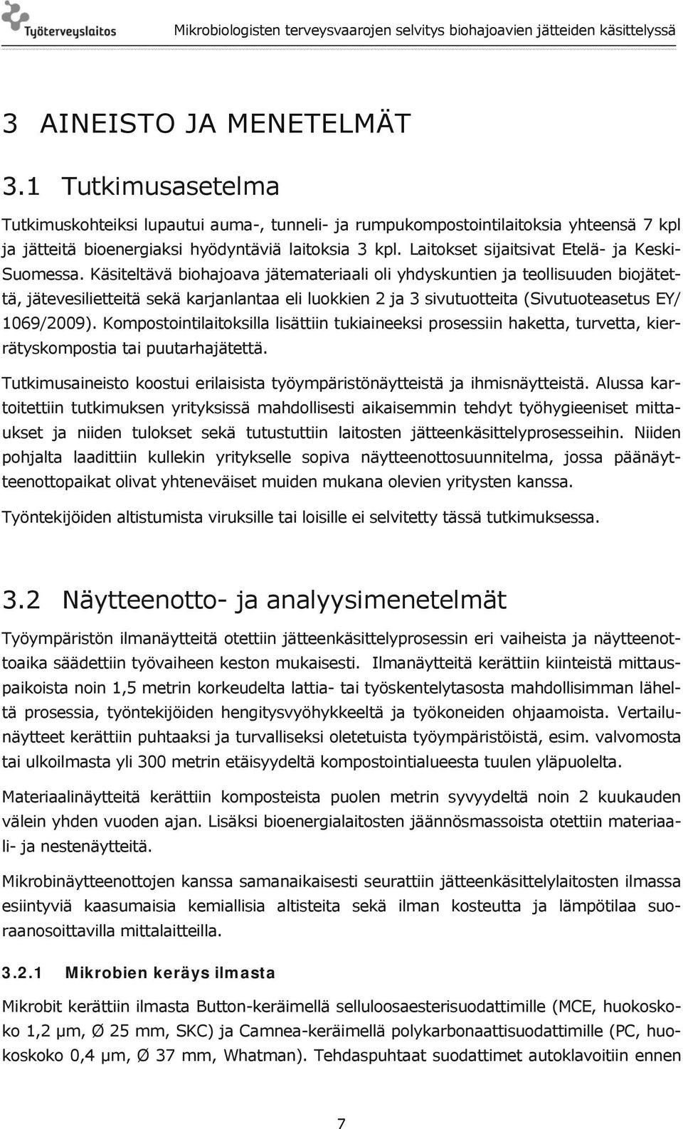 Käsiteltävä biohajoava jätemateriaali oli yhdyskuntien ja teollisuuden biojätettä, jätevesilietteitä sekä karjanlantaa eli luokkien 2 ja 3 sivutuotteita (Sivutuoteasetus EY/ 1069/2009).