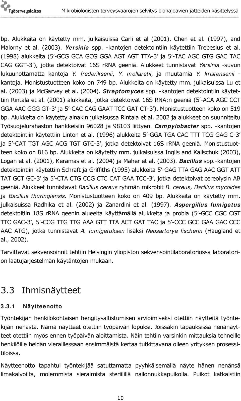 frederiksenii, Y. mollaretii, ja muutamia Y. kristensenii - kantoja. Monistustuotteen koko on 749 bp. Alukkeita on käytetty mm. julkaisuissa Lu et al. (2003) ja McGarvey et al. (2004).