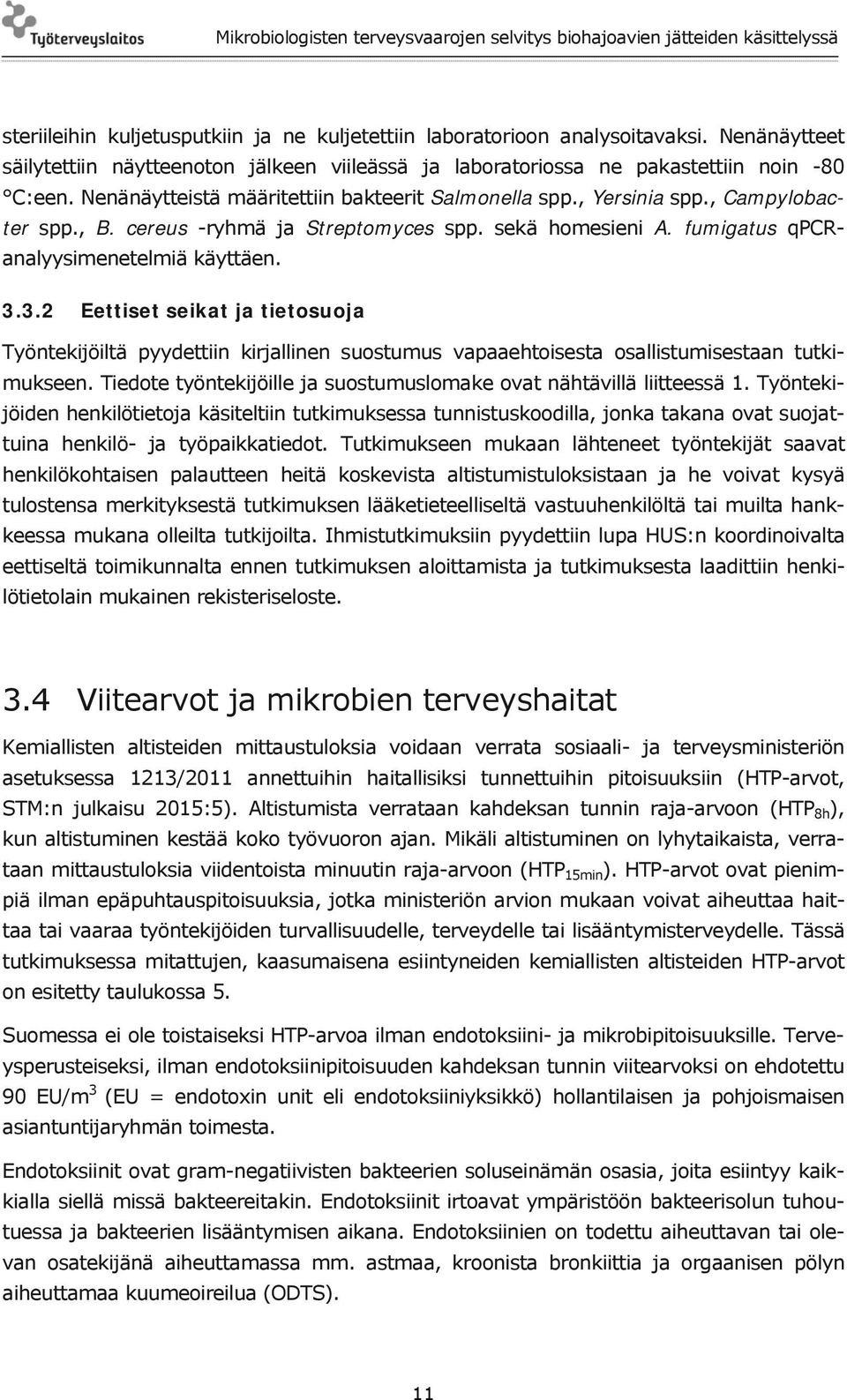 3.2 Eettiset seikat ja tietosuoja Työntekijöiltä pyydettiin kirjallinen suostumus vapaaehtoisesta osallistumisestaan tutkimukseen.