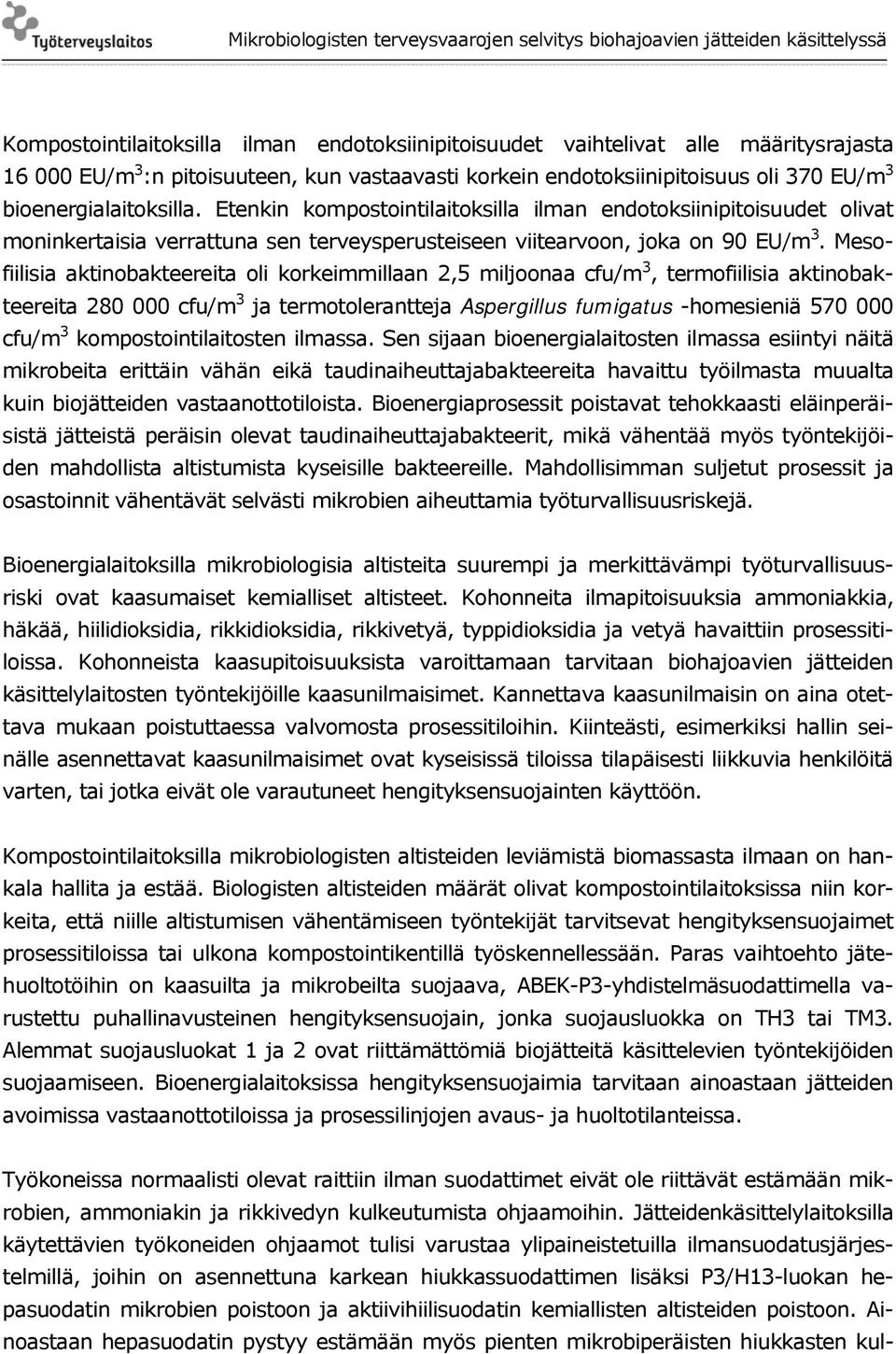 Mesofiilisia aktinobakteereita oli korkeimmillaan 2,5 miljoonaa cfu/m 3, termofiilisia aktinobakteereita 280 000 cfu/m 3 ja termotolerantteja Aspergillus fumigatus -homesieniä 570 000 cfu/m 3