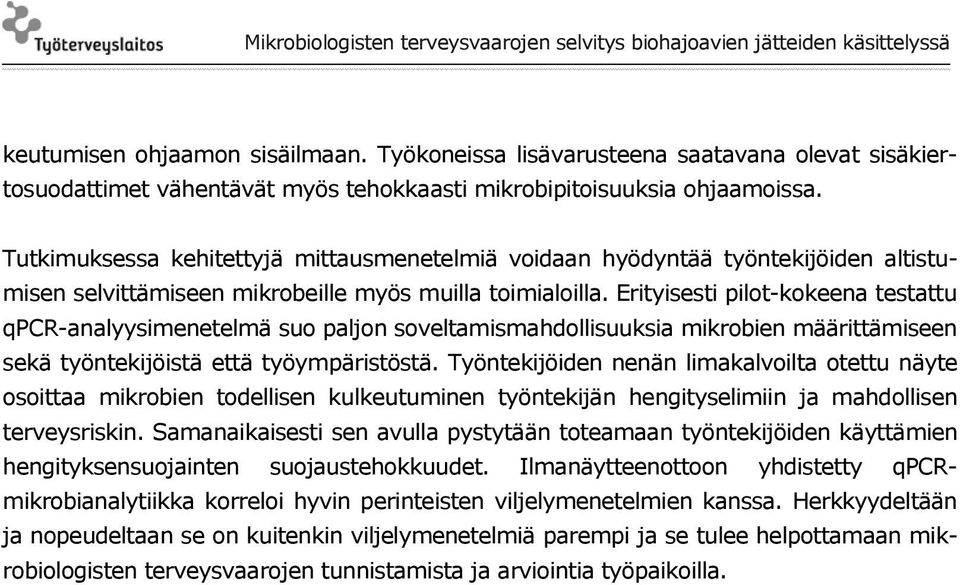 Erityisesti pilot-kokeena testattu qpcr-analyysimenetelmä suo paljon soveltamismahdollisuuksia mikrobien määrittämiseen sekä työntekijöistä että työympäristöstä.