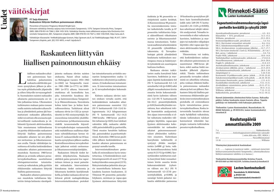 Väitöskirja ilmestyy myös sähköisenä sarjassa Acta Electronica Universitatis Tamperensis; 801, Tampereen yliopisto 2009. ISBN 978-951-44-7567-2, ISSN 1456-954X. http://acta.uta.fi.