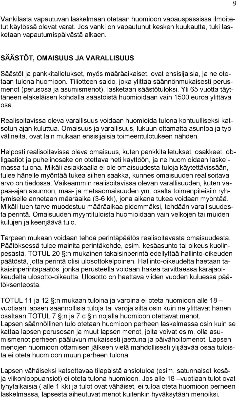 Tiliotteen saldo, joka ylittää säännönmukaisesti perusmenot (perusosa ja asumismenot), lasketaan säästötuloksi.