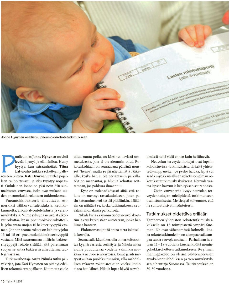 Oululainen Jonne on yksi noin 550 suomalaisesta vauvasta, jotka ovat mukana uuden pneumokokkirokotteen tutkimuksessa.