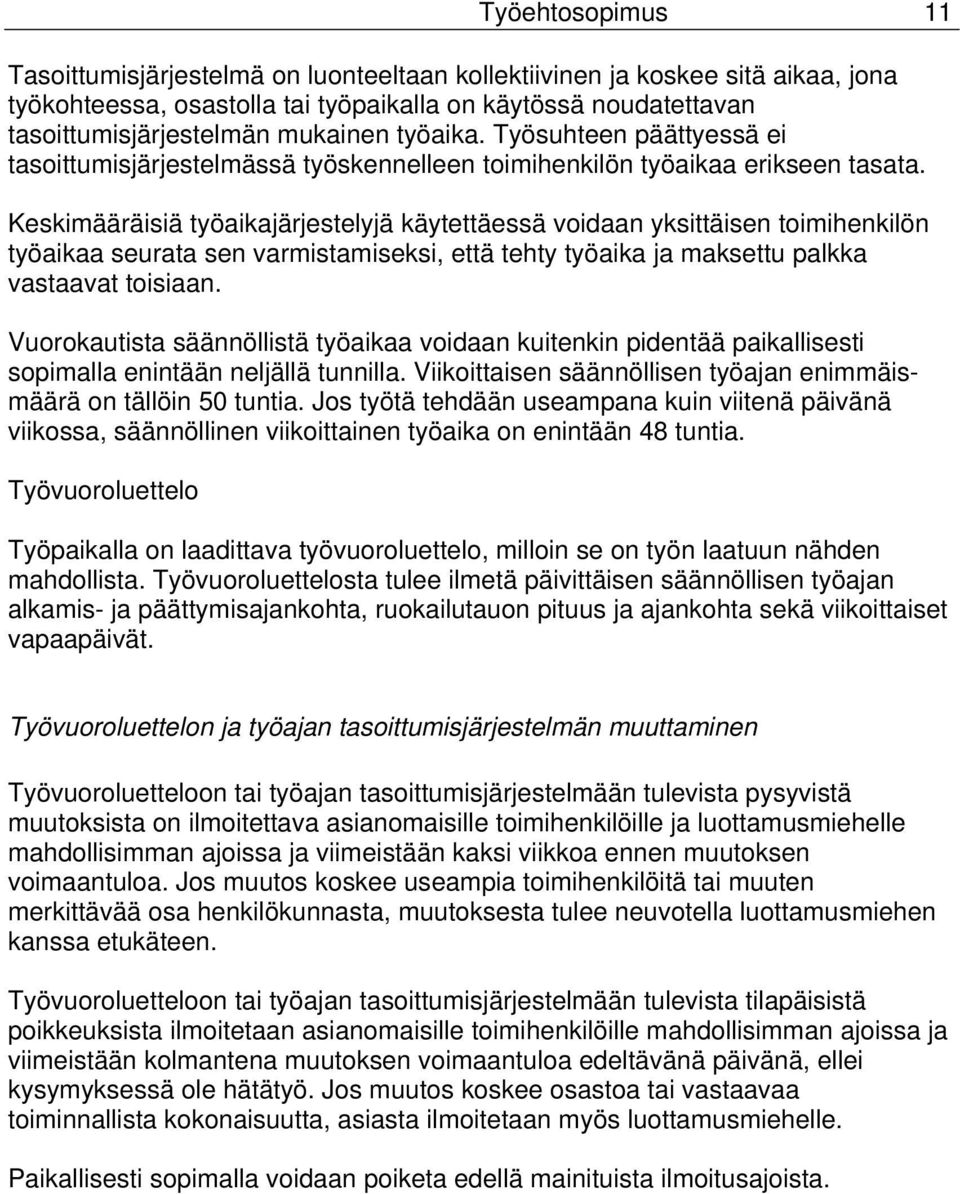 Keskimääräisiä työaikajärjestelyjä käytettäessä voidaan yksittäisen toimihenkilön työaikaa seurata sen varmistamiseksi, että tehty työaika ja maksettu palkka vastaavat toisiaan.