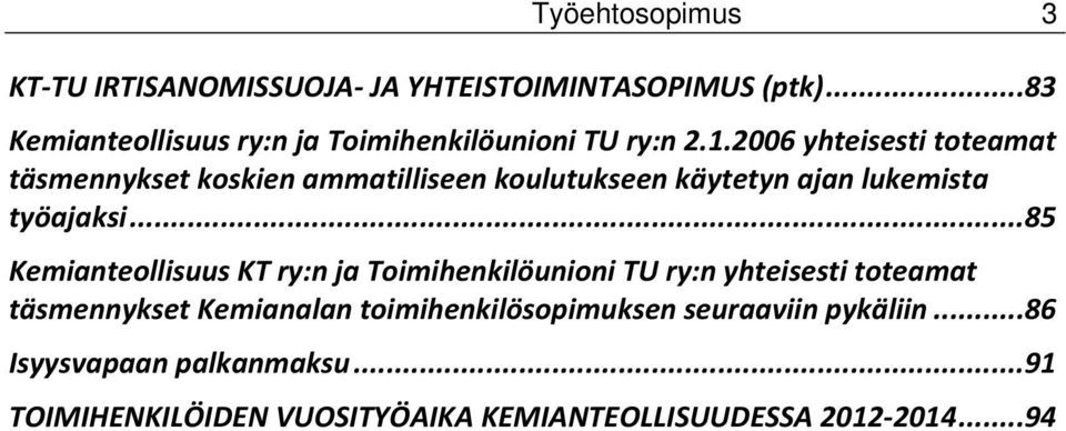 2006 yhteisesti toteamat täsmennykset koskien ammatilliseen koulutukseen käytetyn ajan lukemista työajaksi.