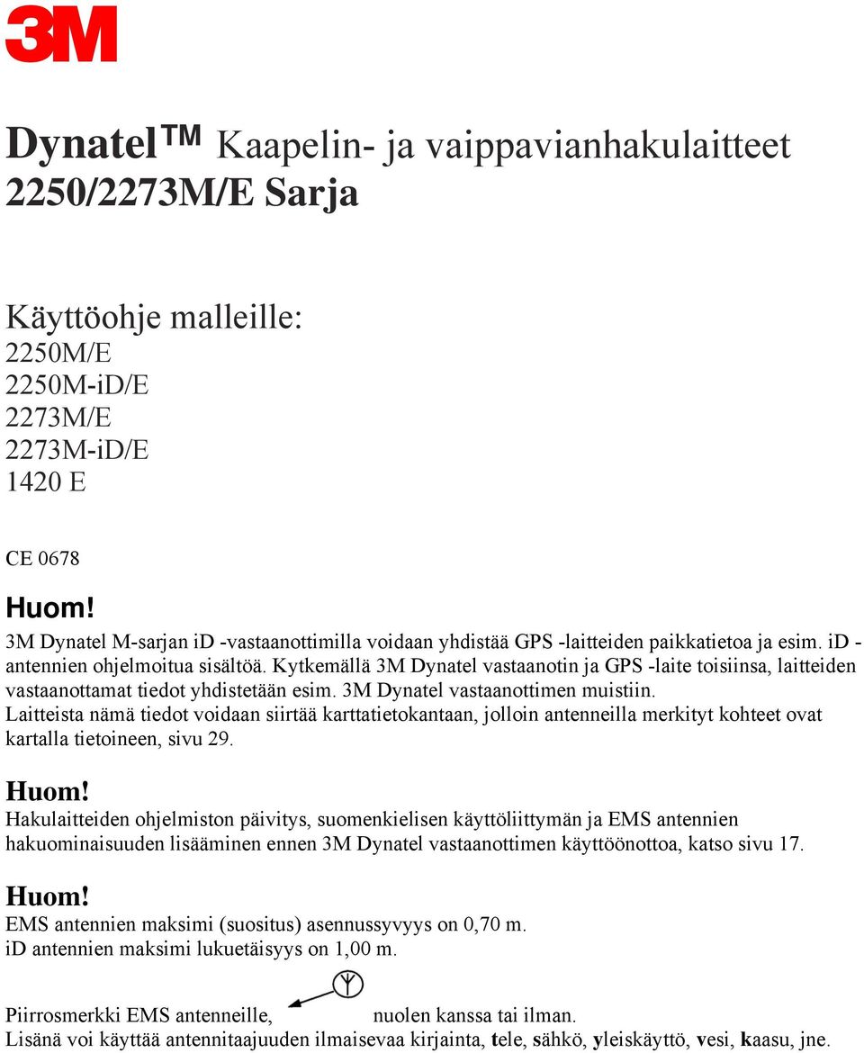 Kytkemällä 3M Dynatel vastaanotin ja GPS -laite toisiinsa, laitteiden vastaanottamat tiedot yhdistetään esim. 3M Dynatel vastaanottimen muistiin.